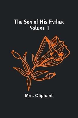 The Son of His Father; Volume 1 - Oliphant - cover