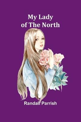 My Lady of the North - Randall Parrish - cover