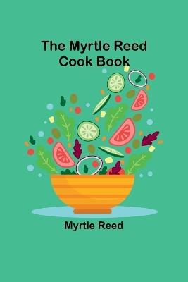 The Myrtle Reed Cook Book - Myrtle Reed - cover