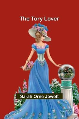 The Tory Lover - Sarah Orne Jewett - cover
