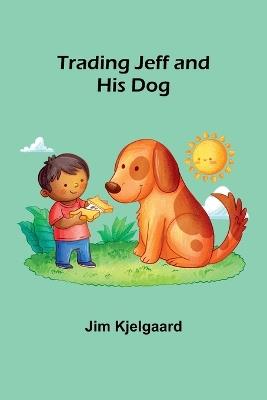 Trading Jeff and His Dog - Jim Kjelgaard - cover