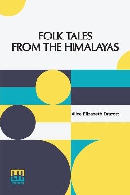 Folk Tales From The Himalayas - Alice Elizabeth Dracott - cover