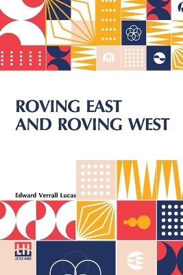 Roving East and Roving West - Edward Verrall Lucas - cover