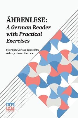 Ahrenlese: A German Reader with Practical Exercises (Edition0) - Heinrich Conrad Bierwirth,Asbury Haven Herrick - cover