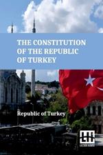 The Constitution Of The Republic Of Turkey (Edition0)