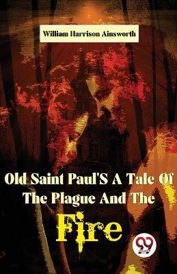 Old Saint Paul'S A Tale Of The Plague And The Fire - Ainsworth William Harrison - cover