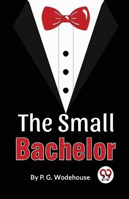 The Small Bachelor - P G Wodehouse - cover