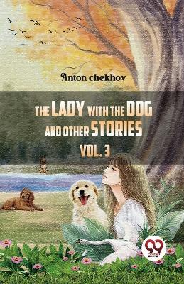 The Lady With The Dog And Other Stories Volume 3 - Anton Tchekhov - cover