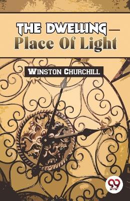 The Dwelling-Place Of Light - Winston Churchill - cover