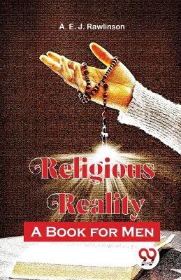 Religious Reality A Book For Men - A E J Rawlinson - cover