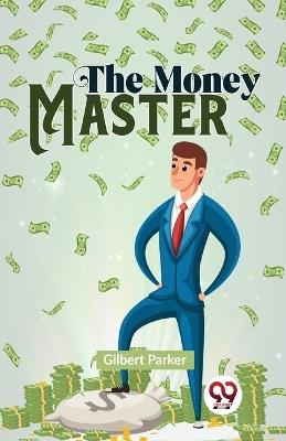 The Money Master - Gilbert Parker - cover
