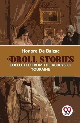 Droll Stories Collected From The Abbeys Of Touraine - Honore De Balzac - cover