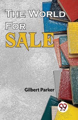 The World For Sale - Gilbert Parker - cover