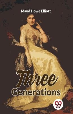 Three Generations - Elliott Maud Howe - cover