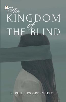 The Kingdom Of The Blind - E Phillips Oppenheim - cover