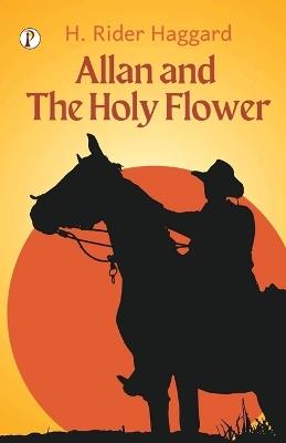 Allan and The Holy Flower - H Rider Haggard - cover