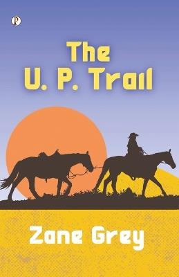 The U. P. Trail - Zane Grey - cover