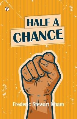 Half A Chance - Frederic Stewart Isham - cover