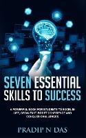 Seven Essential Skills To Success: A Powerful Book for Students to Excel in Life, Grow Fast, Boost Confidence and Conquer Challenges. - Pradip N Das - cover