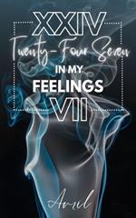 XXIV Twenty-Four Seven, In my feelings VII