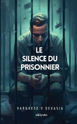 Le Silence Du Prisonnier - Varghese V Devasia - cover