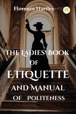 The Ladies' Book of Etiquette and Manual of Politeness - Florence Hartley - cover