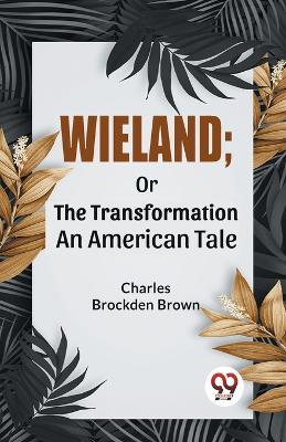 Wieland; Or The Transformation An American Tale - Brown Charles Brockden - cover