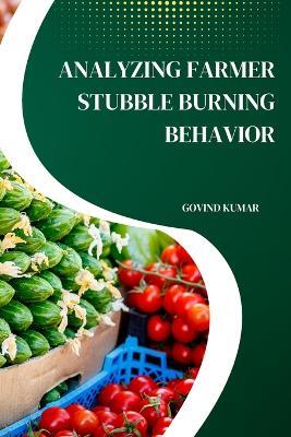 Analyzing Farmer Stubble Burning Behavior - Govind Kumar - cover