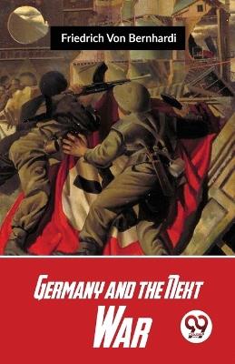 Germany And The Next War - Friedrich Von Bernhardi - cover