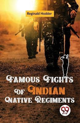 Famous Fights Of Indian Native Regiments - Reginald Hodder - cover