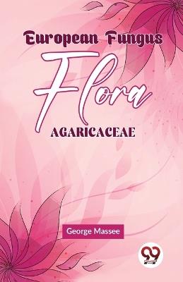 European Fungus Flora Agaricaceae - George Massee - cover