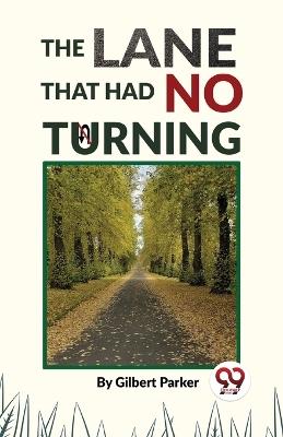 The Lane That Had No Turning - Gilbert Parker - cover