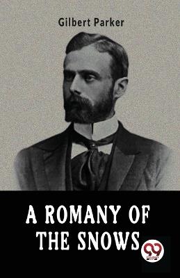 A Romany Of The Snows - Gilbert Parker - cover