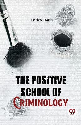 The Positive School of Criminology - Enrico Ferri - cover