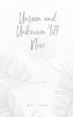 Unseen and Unknown 'till Now