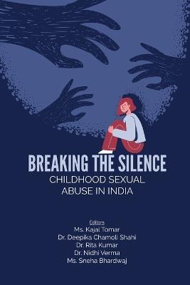 Breaking the Silence: Childhood Sexual Abuse in India - Dr Deepika Chamoli Shahi,Dr Rita Kumar,Dr Nidhi Verma - cover
