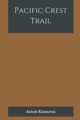 Pacific Crest Trail - Ashok Kumawat - cover