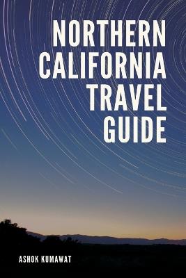 Northern California Travel Guide - Ashok Kumawat - cover