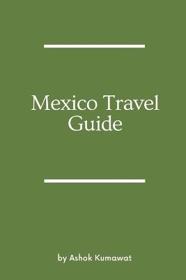 Mexico Travel Guide - Ashok Kumawat - cover