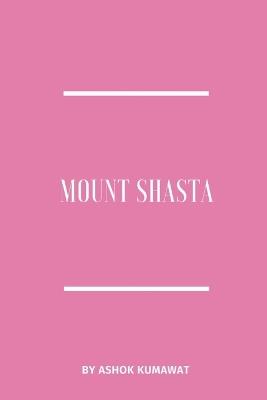 Mount Shasta - Ashok Kumawat - cover