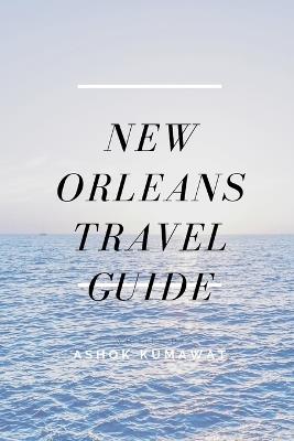 New Orleans Travel Guide - Ashok Kumawat - cover