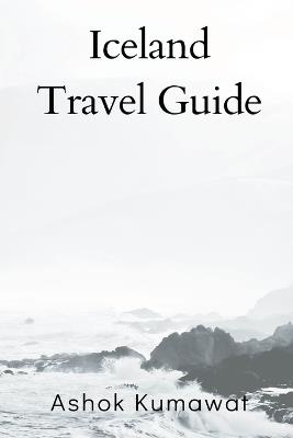 Iceland Travel Guide - Ashok Kumawat - cover