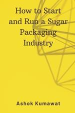 How to Start and Run a Sugar Packaging Industry