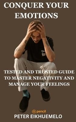 Conquer Your Emotions - Peter Eikhuemelp - cover