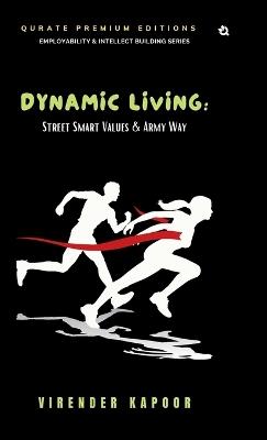 Dynamic Living: Street Smart Values & Army Way - Virender Kapoor - cover