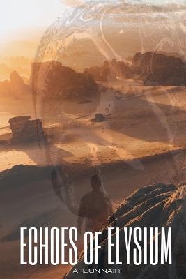 ECHOES of ELYSIUM - Arjun Nair - cover