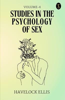 Studies In The Psychology Of Sex Volume - 4 - Havelock Ellis - cover