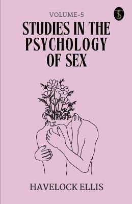 Studies In The Psychology Of Sex Volume - 5 - Havelock Ellis - cover