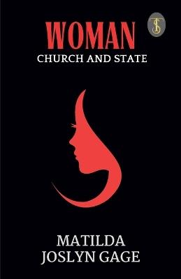 Woman, Church And State - Matilda Joslyn Gage - cover
