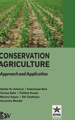 Conservation Agriculture: Approach and Application (Edition1st) - Sankar Kr Acharya,Sreemoyee Bera,Cornea Saha - cover